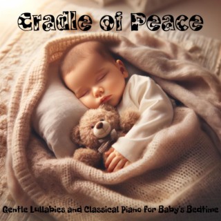 Cradle of Peace: Gentle Lullabies and Classical Piano for Baby's Bedtime