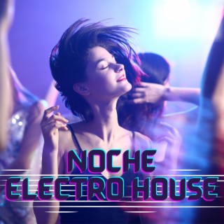 Noche Electro House: Música Electrónica Profunda y House para Noche de Fiesta