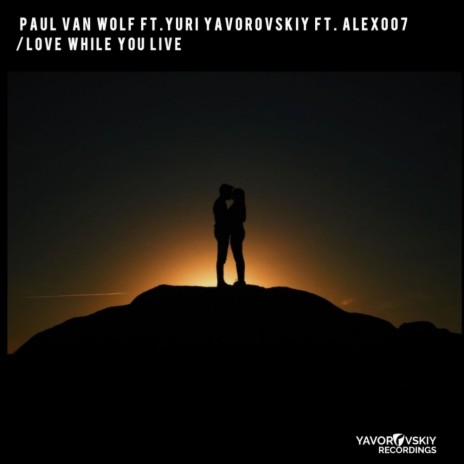 Love While You Live (Original Mix) ft. Yuri Yavorovskiy & Alex007 | Boomplay Music