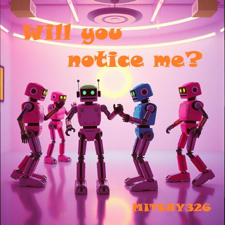 Will you notice me? | Boomplay Music