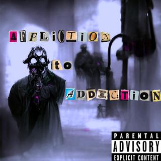 Affliction to Addiction