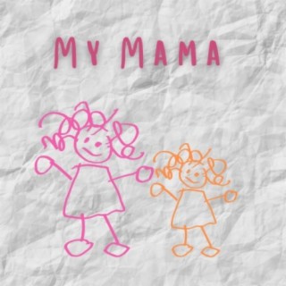 My Mama lyrics | Boomplay Music