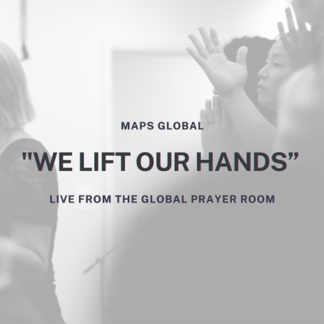 We Lift Our Hands (Live From The Global Prayer Room) | Boomplay Music