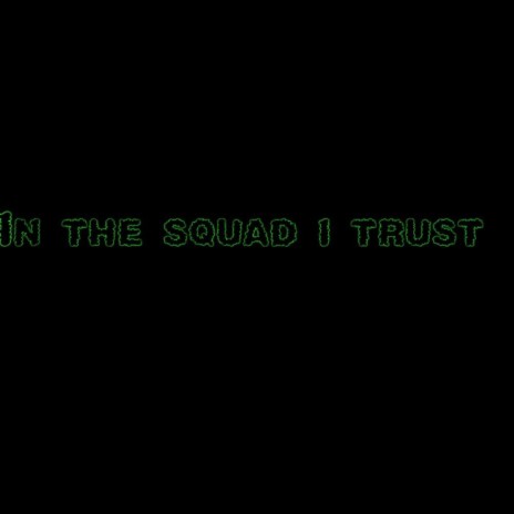 In the squad I trust