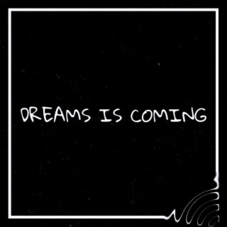 DREAMS IS COMING