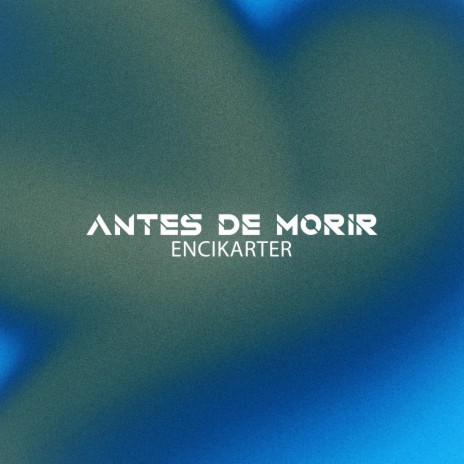 ANTES DE MORIR ft. encikarter records