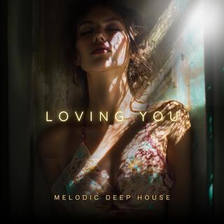 Loving You | Melodic Deep House & Techno