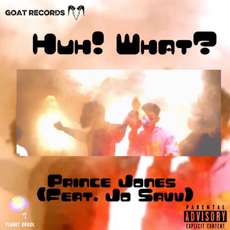 Huh! What? ft. Jo Savv | Boomplay Music