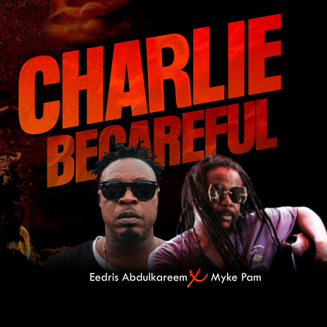 Chalie Be Careful ft. Myke Pam | Boomplay Music