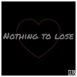 Nothing to lose