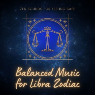Balanced Music for Libra Zodiac: Zen Sounds for Feeling Safe