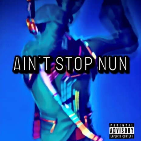 Ain't Stop Nun (s/r)