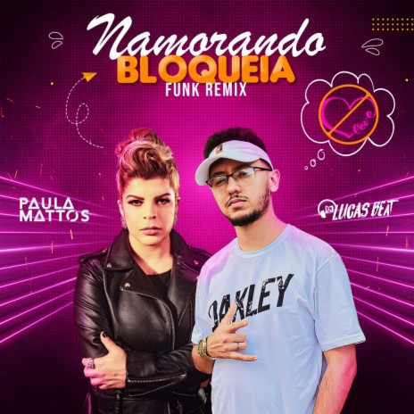 Namorando Bloqueia (Funk Remix) ft. Paula Mattos | Boomplay Music