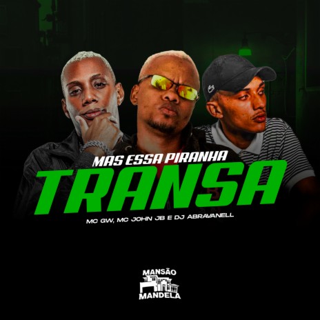 Mas Essa Piranha Transa ft. DJ Abravanell | Boomplay Music