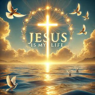 Jesus Is My Life