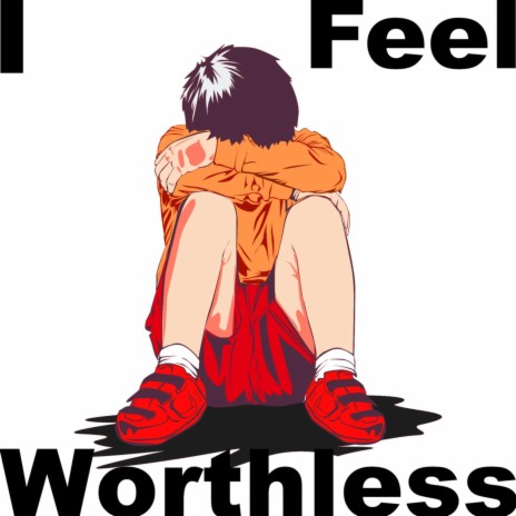 I Feel Worthless | Boomplay Music