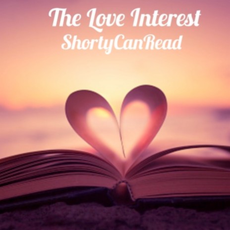 The Love Interest ft. ShortyCanRead | Boomplay Music