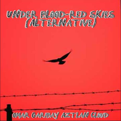 Under blood-red skies (Alternative) | Boomplay Music