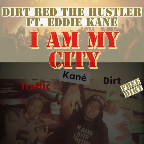I Am My City ft. Dirt Red The Hustler & Eddie Kane