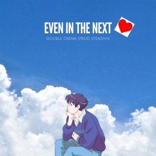 (Even in the Next)