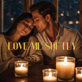 Love me softly lyrics | Boomplay Music