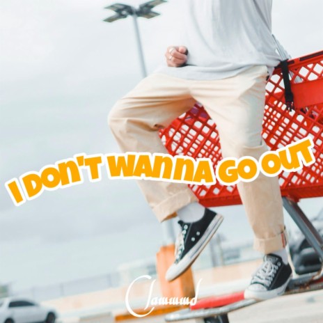 i don't wanna go out | Boomplay Music