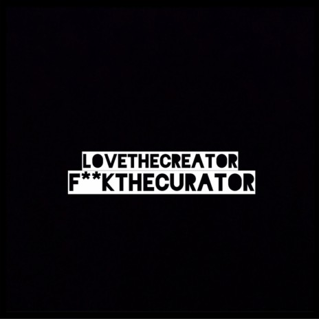 lovethecreatorfuckthecurator | Boomplay Music