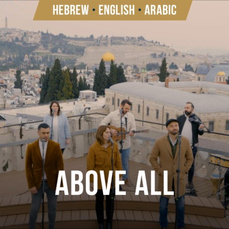 Above All | Hebrew, Arabic & English ft. Nizar Francis, Shilo Ben Hod, Joshua Aaron & SOLU Israel