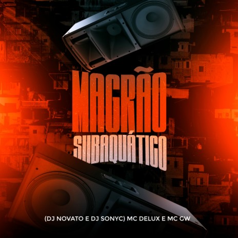 Magrão Subaquático ft. Dj Novato, DJ SONYC & Mc Gw | Boomplay Music