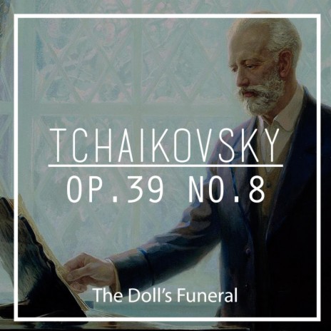 Tchaikovsky: Op. 39 No. 8 The Doll's Funeral | Boomplay Music