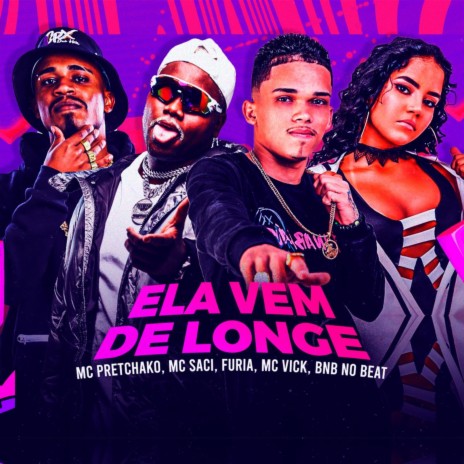 Ela Vem de Longe ft. Mc Saci, Mc Vick & MC PRETCHACO | Boomplay Music