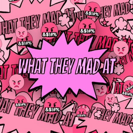 What They Mad At | Boomplay Music