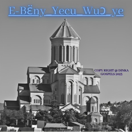 E-Bɛ̈ny_Yecu_Wuɔ_ye | Boomplay Music