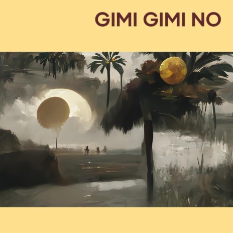 Gimi Gimi No | Boomplay Music