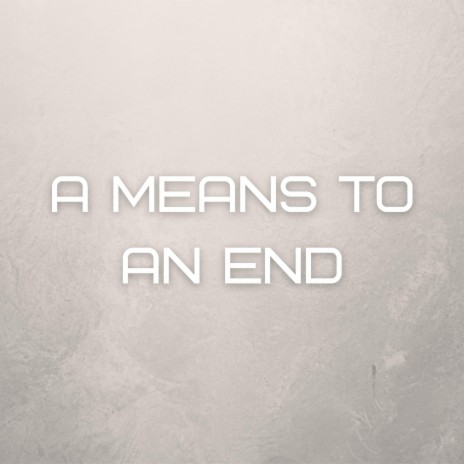 A Means To A End | Boomplay Music