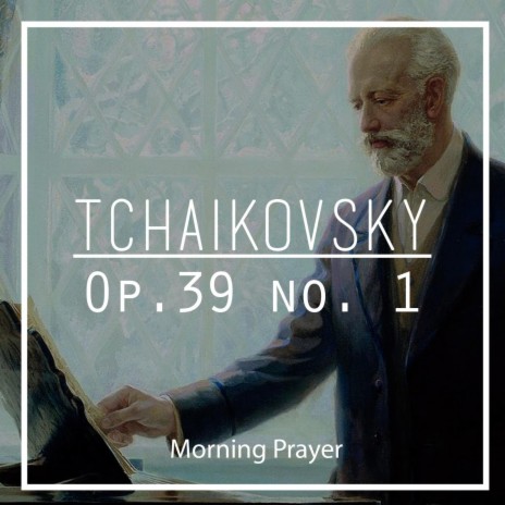 Tchaikovsky: Op. 39 No. 1 Morning Prayer | Boomplay Music
