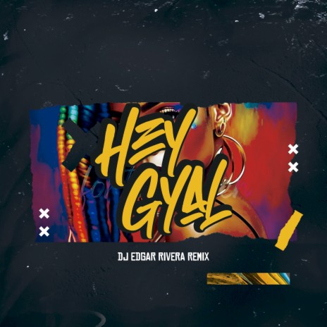 Hey Gyal (Dj Edgar Rivera Remix) | Boomplay Music