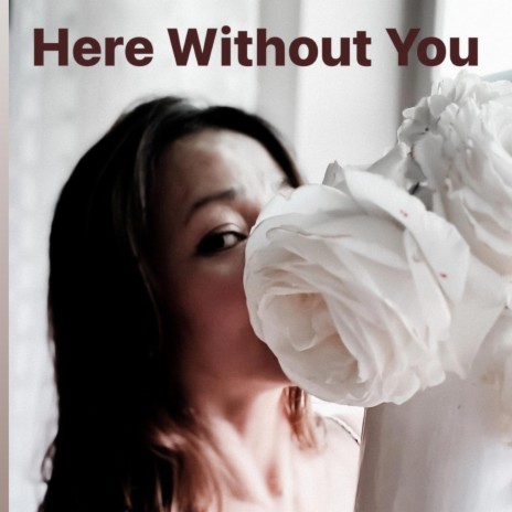 Here Without You | Boomplay Music