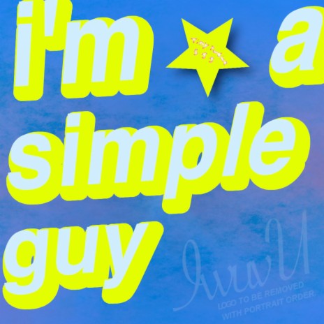 i'm a simple guy