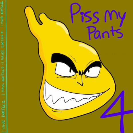Piss My Pants 4 | Boomplay Music