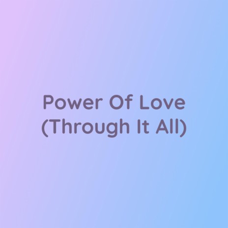 Power Of Love (Through It All) | Boomplay Music