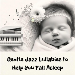 Gentle Jazz Lullabies to Help You Fall Asleep: Peaceful Slumber, Bedtime Jazz Serenade for Relaxation & Stress Relief