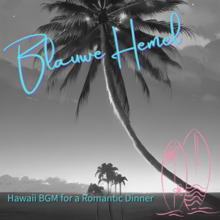 Hawaii BGM for a Romantic Dinner