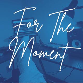 For the moment