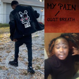 MY PAIN/JUST BREATH