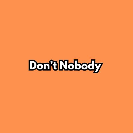 Don't Nobody | Boomplay Music