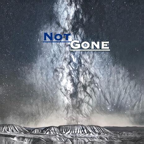 Not Gone | Boomplay Music