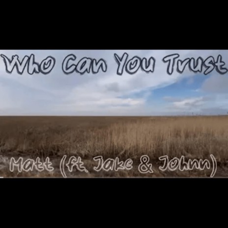 Who Can You Trust ft. Jacob Currey & Johnn Torres