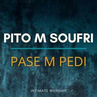 Pito m Soufri Pase m Pedi