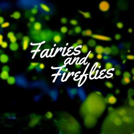 Fairies and Fireflies | Boomplay Music